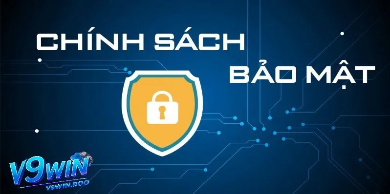 Bảo Mật V9Win 2 Nguyên tắc và quyền lợi trong chính sách bảo mật V9win